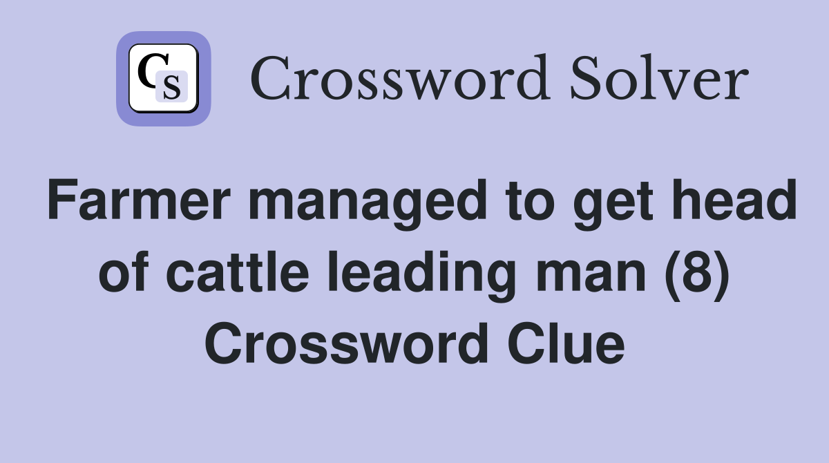 Farmer managed to get head of cattle leading man (8) Crossword Clue